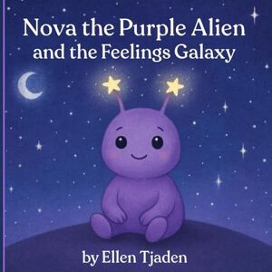 Tjaden, Ellen Nova the Purple Alien and the Feelings Galaxy: A gentle story about understanding and identifying emotions: 4 (Nova the Purple Alien Children’s Series) Tjaden, Ellen Nova the Purple Alien and the Feelings Galaxy: A gentle story about understanding and identifying emotions: 4 (Nova the Purple Alien Children’s Series)