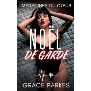 Parkes, Grace Noël de Garde: Une romance médicale sapphic, sensuelle et émotive (Médecines du cœur) Parkes, Grace Noël de Garde: Une romance médicale sapphic, sensuelle et émotive (Médecines du cœur)