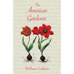Cobbett, William The American Gardener (Warbler Classics Annotated Edition) Cobbett, William The American Gardener (Warbler Classics Annotated Edition)