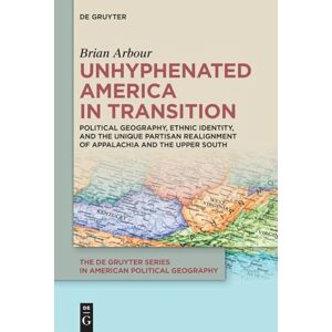 Arbour, Brian Unhyphenated America in Transition: Political Geography, Ethnic Identity, and the Unique Partisan Realignment of Appalachia and the Upper South (The ... Series in American Political Geography, 1) Arbour, Brian Unhyphenated America in Transition: Political Geography, Ethnic Identity, and the Unique Partisan Realignment of Appalachia and the Upper South (The ... Series in American Political Geography, 1)