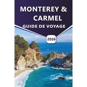 Grier, Wilma B. MONTEREY & CARMEL GUIDE DE VOYAGE 2026MONTEREY & CARMEL GUIDE DE VOYAGE 2026: Explorez la beauté côtière, les meilleures choses à faire, les aventures ... dans les villes pittoresques de Californie Grier, Wilma B. MONTEREY & CARMEL GUIDE DE VOYAGE 2026MONTEREY & CARMEL GUIDE DE VOYAGE 2026: Explorez la beauté côtière, les meilleures choses à faire, les aventures ... dans les villes pittoresques de Californie