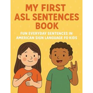 Khan, Bibi S My First ASL Sentences Book: Fun Everyday Sentences in American Sign Language for Kids (Little Leap Studio: My First ASL Series) Khan, Bibi S My First ASL Sentences Book: Fun Everyday Sentences in American Sign Language for Kids (Little Leap Studio: My First ASL Series)