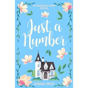 May, Anna Just a Number: A Magnolia Row Novel: 2 (Magnolia Row, A Small Town Romance Series) May, Anna Just a Number: A Magnolia Row Novel: 2 (Magnolia Row, A Small Town Romance Series)