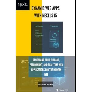 Ernest, Brayden Dynamic Web Apps with Next.js 15: Design and Build Elegant, Performant, and Real-Time Web Applications for the Modern Web Ernest, Brayden Dynamic Web Apps with Next.js 15: Design and Build Elegant, Performant, and Real-Time Web Applications for the Modern Web