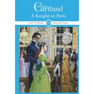 Cartland, Barbara 300. A Knight in Paris (The Eternal Collection) Cartland, Barbara 300. A Knight in Paris (The Eternal Collection)