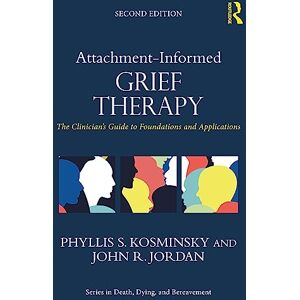 Kosminsky, Phyllis S. Attachment-Informed Grief Therapy: The Clinician’s Guide to Foundations and Applications (Series in Death, Dying, and Bereavement) Kosminsky, Phyllis S. Attachment-Informed Grief Therapy: The Clinician’s Guide to Foundations and Applications (Series in Death, Dying, and Bereavement)