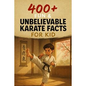 O Colthard, Crispin 400+ Fun & Unbelievable Karate Facts for Kids: Master Powerful Moves, Legendary Fights, Inspiring Stories & More! (The Ultimate Karate Facts & Trivia Gift for Young Martial Artists) O Colthard, Crispin 400+ Fun & Unbelievable Karate Facts for Kids: Master Powerful Moves, Legendary Fights, Inspiring Stories & More! (The Ultimate Karate Facts & Trivia Gift for Young Martial Artists)