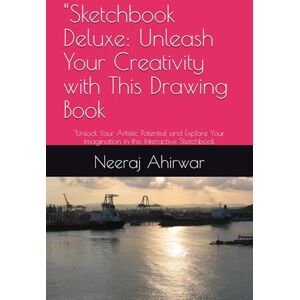 Ahirwar, mr Neeraj Sketchbook Deluxe: Unleash Your Creativity with This Drawing Book: Unlock Your Artistic Potential and Explore Your Imagination in this Interactive Sketchbook Ahirwar, mr Neeraj Sketchbook Deluxe: Unleash Your Creativity with This Drawing Book: Unlock Your Artistic Potential and Explore Your Imagination in this Interactive Sketchbook