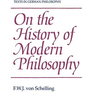von Schelling, F. W. J. On the History of Modern Philosophy (Texts in German Philosophy) von Schelling, F. W. J. On the History of Modern Philosophy (Texts in German Philosophy)