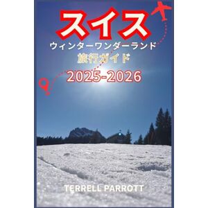 Terrell Parrott スイス ウィンターワンダーランド 旅行ガイド 2025-2026: 雪を頂くアルプス、風光明媚な列車の旅、そしてヨーロッパの中心で魅惑的なクリスマスマーケット (Yuletide Journeys: Magical Christmas Destinations Around the World ... Festive Markets, and Winter Adventures) Terrell Parrott スイス ウィンターワンダーランド 旅行ガイド 2025-2026: 雪を頂くアルプス、風光明媚な列車の旅、そしてヨーロッパの中心で魅惑的なクリスマスマーケット (Yuletide Journeys: Magical Christmas Destinations Around the World ... Festive Markets, and Winter Adventures)