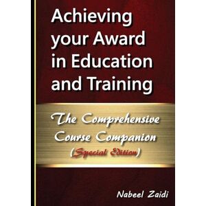 Zaidi, Nabeel Achieving your Award in Education and Training: The Comprehensive Course Companion (Special Edition) Zaidi, Nabeel Achieving your Award in Education and Training: The Comprehensive Course Companion (Special Edition)