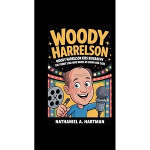 A. Hartman, Nathaniel WOODY HARRELSON: Woody Harrelson Kids Biography The Funny Star Who Makes Us Laugh and Care A. Hartman, Nathaniel WOODY HARRELSON: Woody Harrelson Kids Biography The Funny Star Who Makes Us Laugh and Care