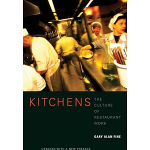 Fine, Gary Alan A Kitchens: The Culture of Restaurant Work Fine, Gary Alan A Kitchens: The Culture of Restaurant Work