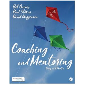 Garvey, Bob Coaching and Mentoring: Theory and Practice Garvey, Bob Coaching and Mentoring: Theory and Practice