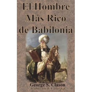 Clason, George S El Hombre Más Rico de Babilonia Clason, George S El Hombre Más Rico de Babilonia
