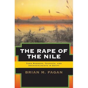 Fagan, Brian The Rape of the Nile: Tomb Robbers, Tourists, and Archaeologists in Egypt, Revised and Updated Fagan, Brian The Rape of the Nile: Tomb Robbers, Tourists, and Archaeologists in Egypt, Revised and Updated