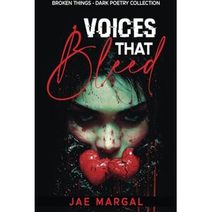 Margal, Jae Voices That Bleed: Broken Things Dark Poetry Collection Margal, Jae Voices That Bleed: Broken Things Dark Poetry Collection
