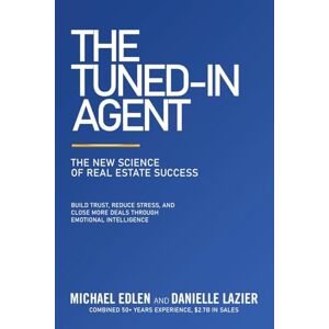 Edlen, Michael The Tuned-In Agent: The New Science of Real Estate Success Edlen, Michael The Tuned-In Agent: The New Science of Real Estate Success