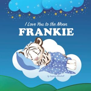 Marshall I Love You to the Moon, Frankie: Personalized Book with Your Child's Name & Bedtime Story for Kids, Baby Boy & Girl, Toddlers (1 Year Old, 2 Year Old, ... Old, 6 Year Old, 7 year old) with Love Poems Marshall I Love You to the Moon, Frankie: Personalized Book with Your Child's Name & Bedtime Story for Kids, Baby Boy & Girl, Toddlers (1 Year Old, 2 Year Old, ... Old, 6 Year Old, 7 year old) with Love Poems