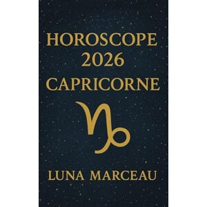 Marceau, Luna Horoscope Capricorne 2026 – Amour, carrière & santé: Les décisions clés à prendre mois par mois pour éviter les faux pas et attirer de meilleures opportunités toute l’année Marceau, Luna Horoscope Capricorne 2026 – Amour, carrière & santé: Les décisions clés à prendre mois par mois pour éviter les faux pas et attirer de meilleures opportunités toute l’année