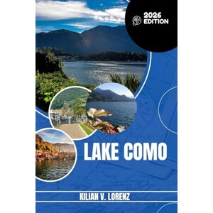 LORENZ, KILIAN V. LAKE COMO TRAVEL GUIDE: Discover Lake Como's Top Spots, Hidden Gems, Nightlife, Outdoor Adventures, And Culture, With Practical Tips And Local Insights LORENZ, KILIAN V. LAKE COMO TRAVEL GUIDE: Discover Lake Como's Top Spots, Hidden Gems, Nightlife, Outdoor Adventures, And Culture, With Practical Tips And Local Insights