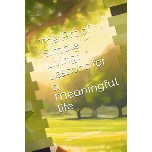 Mohammed, Nadi Nadine The Art of Simple Living: Lessons for a Meaningful life Mohammed, Nadi Nadine The Art of Simple Living: Lessons for a Meaningful life