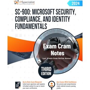 Specialist, IP SC-900: Microsoft Security, Compliance, and Identity Fundamentals Exam Cram Notes: Third Edition 2024 Specialist, IP SC-900: Microsoft Security, Compliance, and Identity Fundamentals Exam Cram Notes: Third Edition 2024