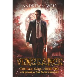 Weis, Andrew J Vengeance: The Hali Saga Part Two: A Paranormal Time Travel Adventure Weis, Andrew J Vengeance: The Hali Saga Part Two: A Paranormal Time Travel Adventure