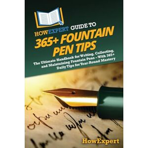 HowExpert Guide to 365+ Fountain Pen Tips: The Ultimate Handbook for Writing, Collecting, and Maintaining Fountain Pens – With 365+ Daily Tips for Year-Round Mastery HowExpert Guide to 365+ Fountain Pen Tips: The Ultimate Handbook for Writing, Collecting, and Maintaining Fountain Pens – With 365+ Daily Tips for Year-Round Mastery