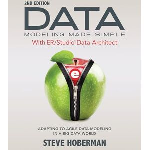 Hoberman, Steve Data Modeling Made Simple with Embarcadero ER/Studio Data Architect: Adapting to Agile Data Modeling in a Big Data World Hoberman, Steve Data Modeling Made Simple with Embarcadero ER/Studio Data Architect: Adapting to Agile Data Modeling in a Big Data World