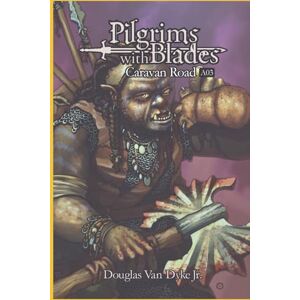 Van Dyke Jr, Douglas Pilgrims with Blades: A03 Caravan Road Van Dyke Jr, Douglas Pilgrims with Blades: A03 Caravan Road