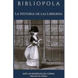 Rodríguez del Corral, José Luis BIBLIOPOLA: La Historia de las Librerías Rodríguez del Corral, José Luis BIBLIOPOLA: La Historia de las Librerías