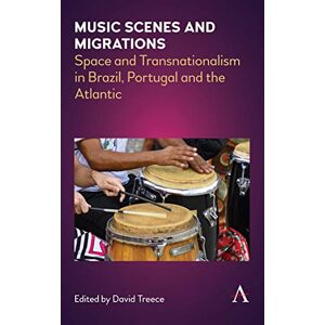 Anthem Press Music Scenes and Migrations: Space and Transnationalism in Brazil, Portugal and the Atlantic (Anthem Brazilian Studies Book 1) Anthem Press Music Scenes and Migrations: Space and Transnationalism in Brazil, Portugal and the Atlantic (Anthem Brazilian Studies Book 1)