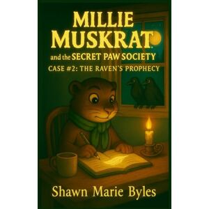 Byles, Shawn Marie Millie Muskrat and the Secret Paw Society Case #2: The Raven's Prophecy: An Interactive Mystery Chapter Book for Young Detectives Byles, Shawn Marie Millie Muskrat and the Secret Paw Society Case #2: The Raven's Prophecy: An Interactive Mystery Chapter Book for Young Detectives