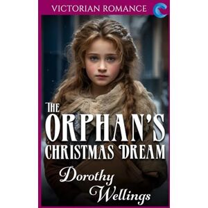 Wellings, Dorothy The Orphan's Christmas Dream: Victorian Romance (Dorothy Wellings' Victorian Romance) Wellings, Dorothy The Orphan's Christmas Dream: Victorian Romance (Dorothy Wellings' Victorian Romance)