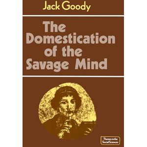 Goody, Jack The Domestication of the Savage Mind (Themes in the Social Sciences) Goody, Jack The Domestication of the Savage Mind (Themes in the Social Sciences)