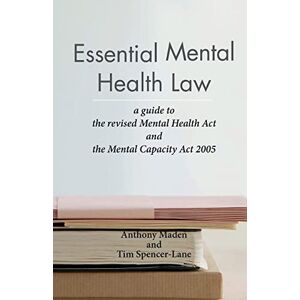 Maden, Tony Essential Mental Health Law: A Guide to the New Mental Health Act Maden, Tony Essential Mental Health Law: A Guide to the New Mental Health Act