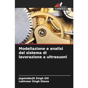 Gill, Jagwinderjit Singh Modellazione e analisi del sistema di lavorazione a ultrasuoni Gill, Jagwinderjit Singh Modellazione e analisi del sistema di lavorazione a ultrasuoni