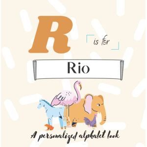 Simonds, Paisley R is for Rio: A Custom Alphabet Book Personalized With Your Name Simonds, Paisley R is for Rio: A Custom Alphabet Book Personalized With Your Name