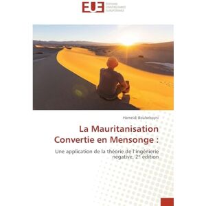 Bouheboyni, Hameidi La Mauritanisation Convertie en Mensonge: Une application de la théorie de l'ingénierie négative, 2¿ édition Bouheboyni, Hameidi La Mauritanisation Convertie en Mensonge: Une application de la théorie de l'ingénierie négative, 2¿ édition