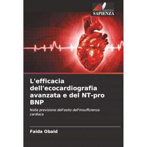 Obaid, Faida L'efficacia dell'ecocardiografia avanzata e del NT-pro BNP: Nella previsione dell'esito dell'insufficienza cardiaca Obaid, Faida L'efficacia dell'ecocardiografia avanzata e del NT-pro BNP: Nella previsione dell'esito dell'insufficienza cardiaca