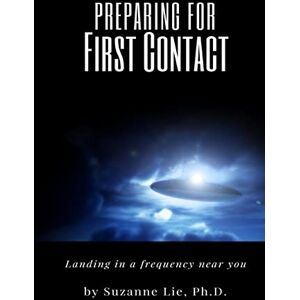 Lie, Suzanne Preparing for First Contact: Landing in a Frequency Near You Lie, Suzanne Preparing for First Contact: Landing in a Frequency Near You