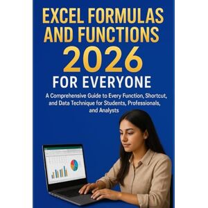 SOLOMON THOMPSON, PRINCESON EXCEL FORMULAS AND FUNCTIONS 2026 FOR EVERYONE: A Comprehensive Guide to Every Function, Shortcut, and Data Technique for Students, Professionals, and Analysts SOLOMON THOMPSON, PRINCESON EXCEL FORMULAS AND FUNCTIONS 2026 FOR EVERYONE: A Comprehensive Guide to Every Function, Shortcut, and Data Technique for Students, Professionals, and Analysts