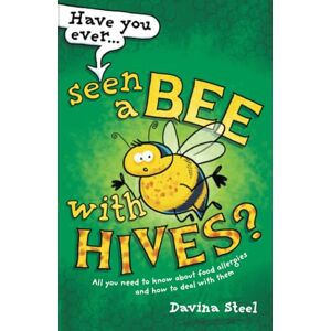 Steel, Davina Have You Ever Seen a Bee with Hives?: All you need to know about food allergies and how to deal with them Steel, Davina Have You Ever Seen a Bee with Hives?: All you need to know about food allergies and how to deal with them
