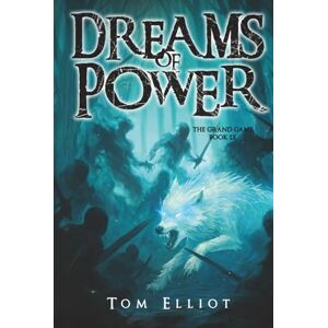 Elliot, Tom Dreams of Power, The Grand Game, Book 9: A Dark Fantasy LitRPG Adventure Elliot, Tom Dreams of Power, The Grand Game, Book 9: A Dark Fantasy LitRPG Adventure