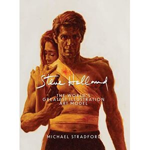 Stradford, Michael Steve Holland: The World's Greatest Illustration Art Model Stradford, Michael Steve Holland: The World's Greatest Illustration Art Model