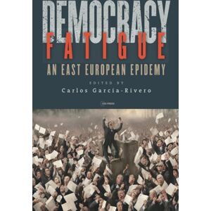 García-Rivero, Carlos Democracy Fatigue: An East European Epidemy García-Rivero, Carlos Democracy Fatigue: An East European Epidemy