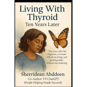 Abddeen, Sherridean Living With Thyroid: Ten Years Later Abddeen, Sherridean Living With Thyroid: Ten Years Later