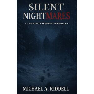 Riddell, Mr Michael alan Silent Nightmares: A Christmas Horror Anthology Riddell, Mr Michael alan Silent Nightmares: A Christmas Horror Anthology