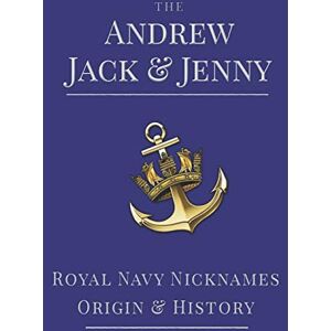 White, Paul The Andrew, Jack & Jenny: Royal Navy Nicknames, Origins & History (Royal Navy 'Blue Books') White, Paul The Andrew, Jack & Jenny: Royal Navy Nicknames, Origins & History (Royal Navy 'Blue Books')
